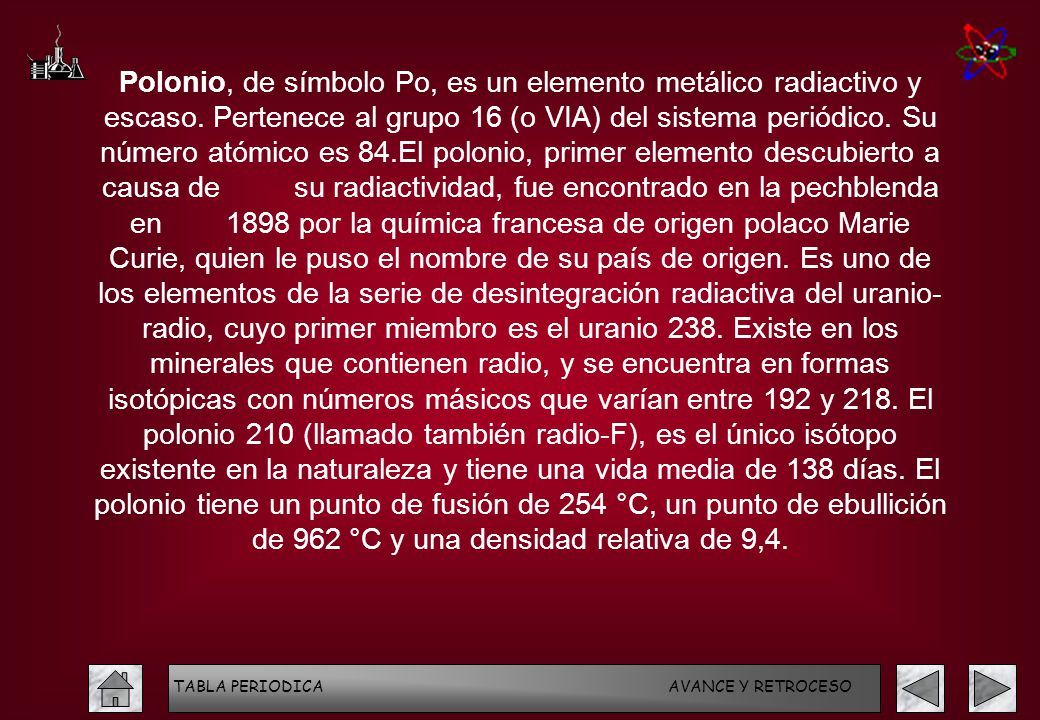 Polonio, de símbolo Po, es un elemento metálico radiactivo y escaso