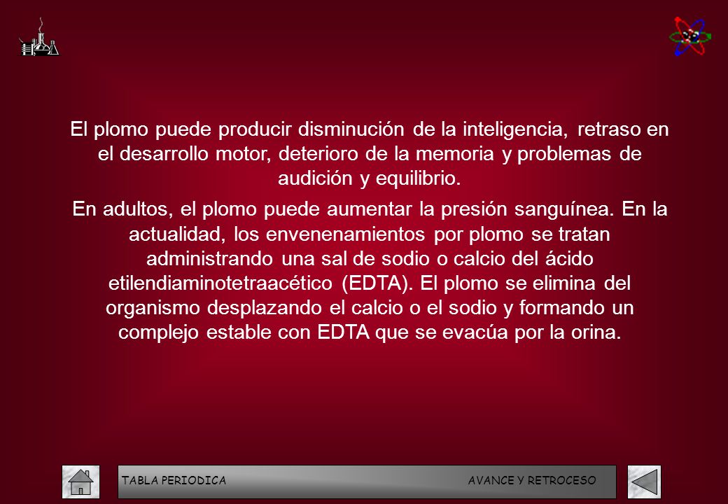 El plomo puede producir disminución de la inteligencia, retraso en el desarrollo motor, deterioro de la memoria y problemas de audición y equilibrio.