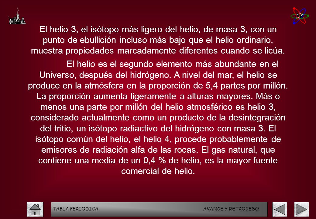El helio 3, el isótopo más ligero del helio, de masa 3, con un punto de ebullición incluso más bajo que el helio ordinario, muestra propiedades marcadamente diferentes cuando se licúa.