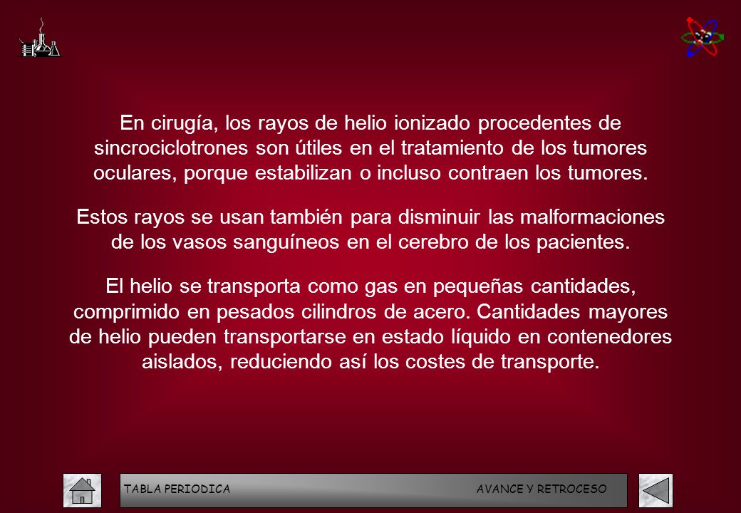 En cirugía, los rayos de helio ionizado procedentes de sincrociclotrones son útiles en el tratamiento de los tumores oculares, porque estabilizan o incluso contraen los tumores.