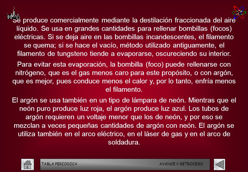 Se produce comercialmente mediante la destilación fraccionada del aire líquido. Se usa en grandes cantidades para rellenar bombillas (focos) eléctricas. Si se deja aire en las bombillas incandescentes, el filamento se quema; si se hace el vacío, método utilizado antiguamente, el filamento de tungsteno tiende a evaporarse, oscureciendo su interior.