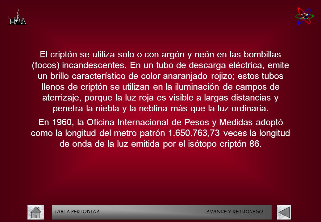El criptón se utiliza solo o con argón y neón en las bombillas (focos) incandescentes. En un tubo de descarga eléctrica, emite un brillo característico de color anaranjado rojizo; estos tubos llenos de criptón se utilizan en la iluminación de campos de aterrizaje, porque la luz roja es visible a largas distancias y penetra la niebla y la neblina más que la luz ordinaria.