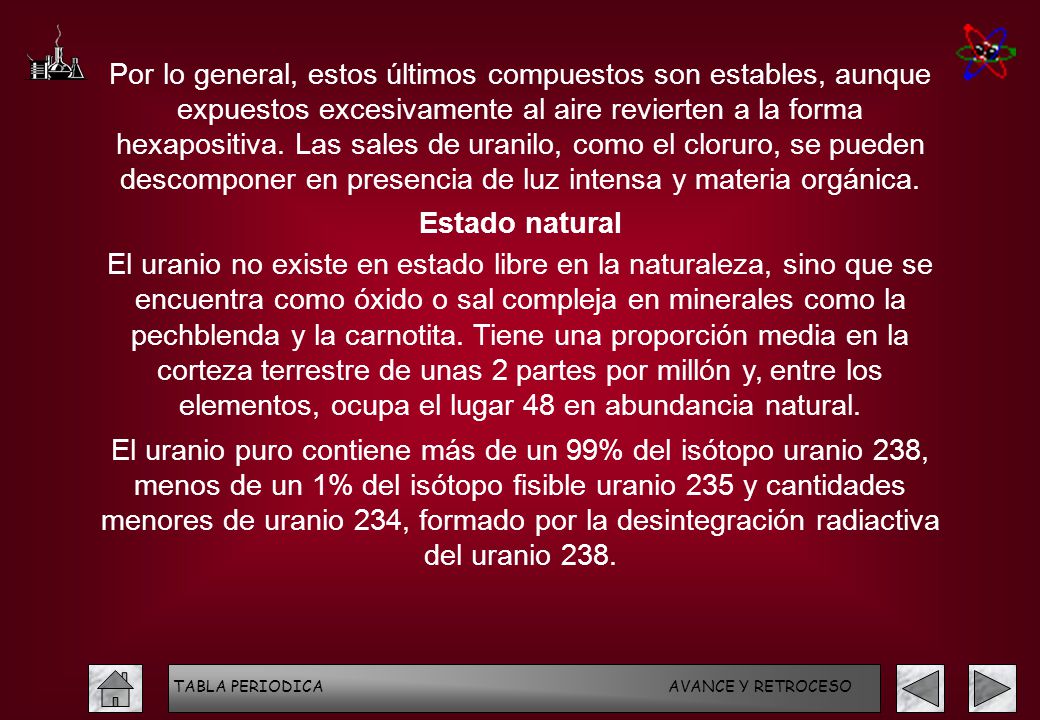 Por lo general, estos últimos compuestos son estables, aunque expuestos excesivamente al aire revierten a la forma hexapositiva. Las sales de uranilo, como el cloruro, se pueden descomponer en presencia de luz intensa y materia orgánica.