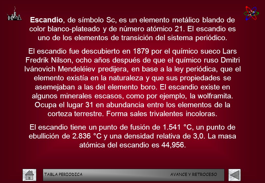 Escandio, de símbolo Sc, es un elemento metálico blando de color blanco-plateado y de número atómico 21. El escandio es uno de los elementos de transición del sistema periódico.