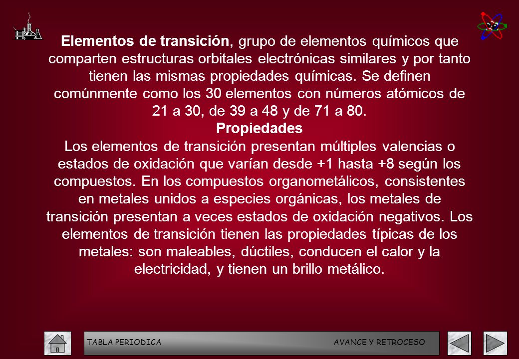 Elementos de transición, grupo de elementos químicos que comparten estructuras orbitales electrónicas similares y por tanto tienen las mismas propiedades químicas. Se definen comúnmente como los 30 elementos con números atómicos de 21 a 30, de 39 a 48 y de 71 a 80.
