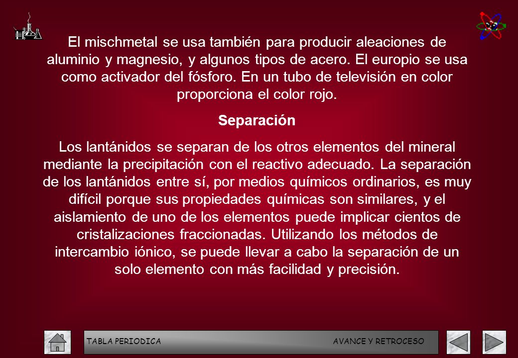 El mischmetal se usa también para producir aleaciones de aluminio y magnesio, y algunos tipos de acero. El europio se usa como activador del fósforo. En un tubo de televisión en color proporciona el color rojo.
