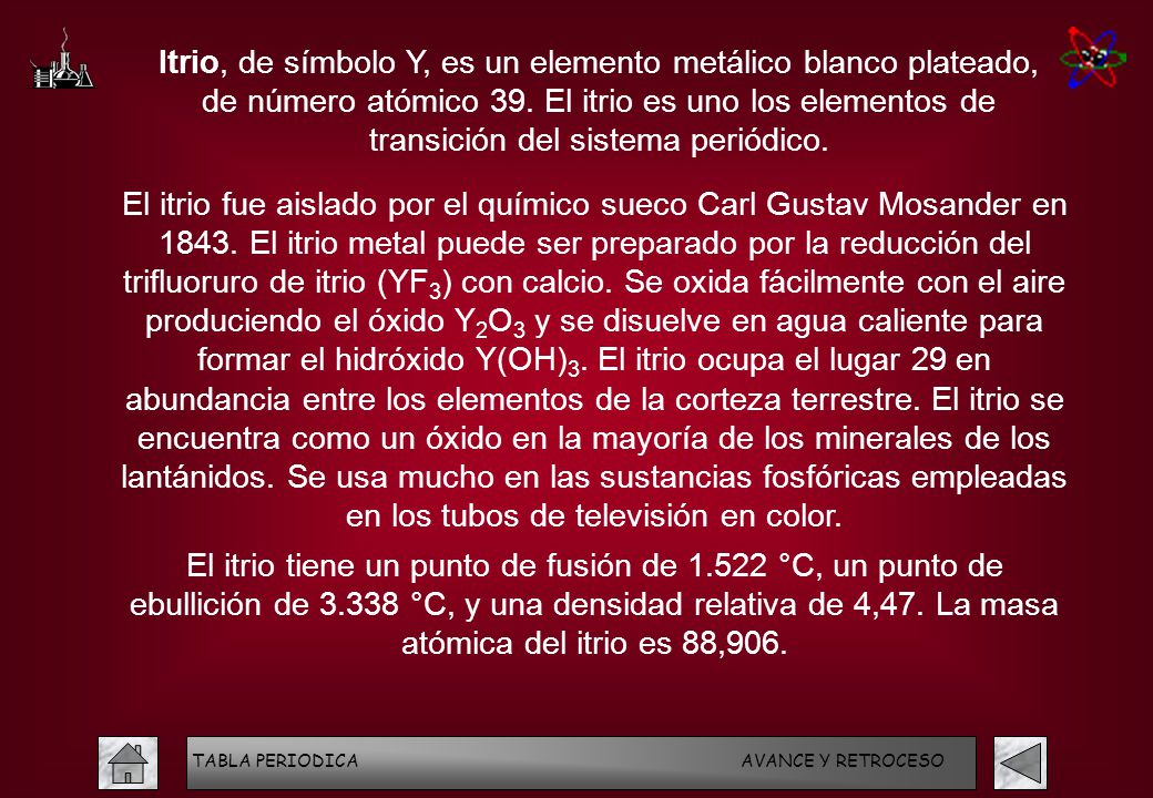 Itrio, de símbolo Y, es un elemento metálico blanco plateado, de número atómico 39. El itrio es uno los elementos de transición del sistema periódico.