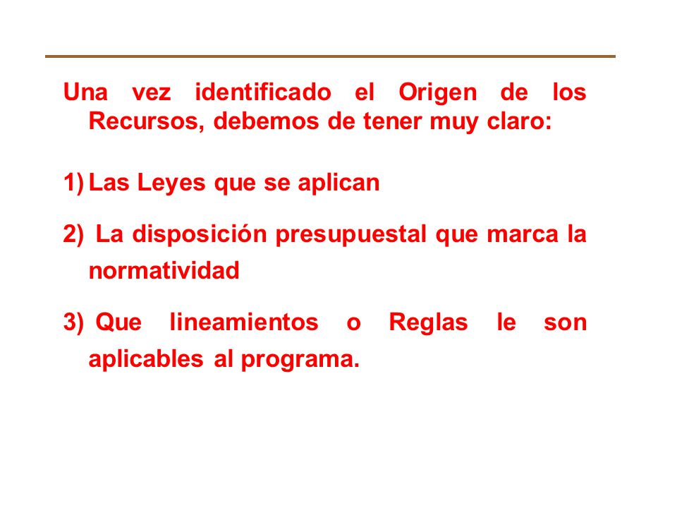 Una vez identificado el Origen de los Recursos, debemos de tener muy claro: