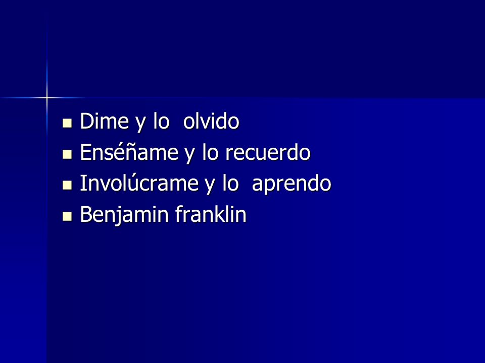 Dime y lo olvido Enséñame y lo recuerdo Involúcrame y lo aprendo Benjamin franklin