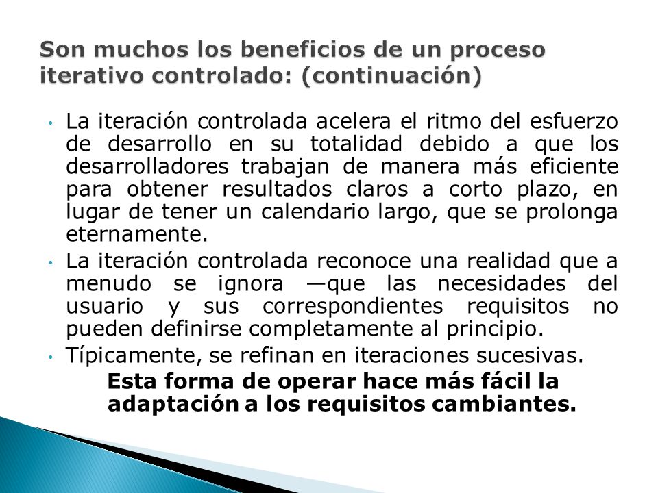 Son muchos los beneficios de un proceso iterativo controlado: (continuación)