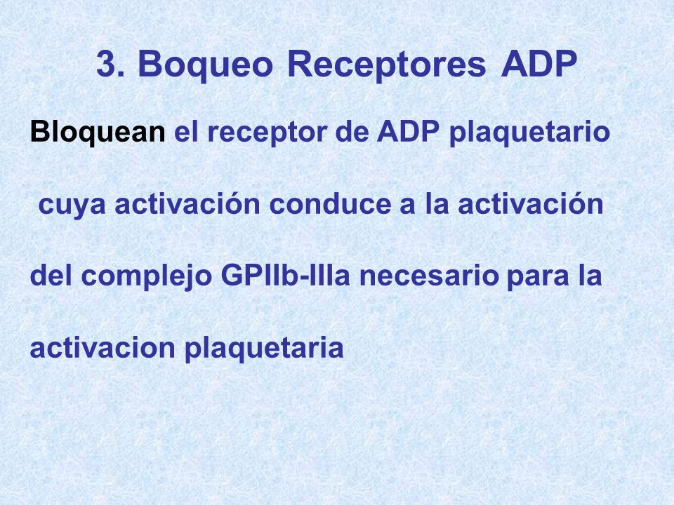 3. Boqueo Receptores ADP Bloquean el receptor de ADP plaquetario