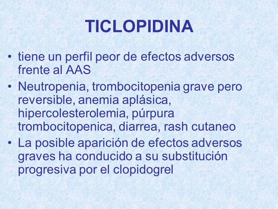 TICLOPIDINA tiene un perfil peor de efectos adversos frente al AAS