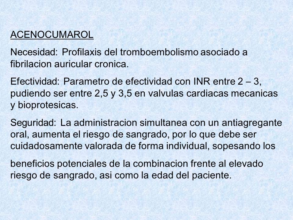 ACENOCUMAROL Necesidad: Profilaxis del tromboembolismo asociado a fibrilacion auricular cronica.