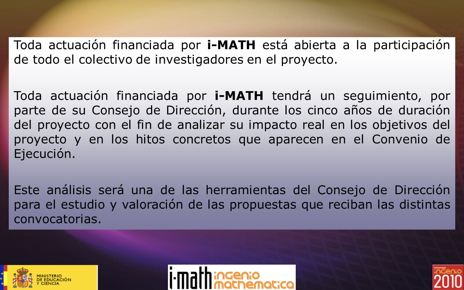 Toda actuación financiada por i-MATH está abierta a la participación de todo el colectivo de investigadores en el proyecto.