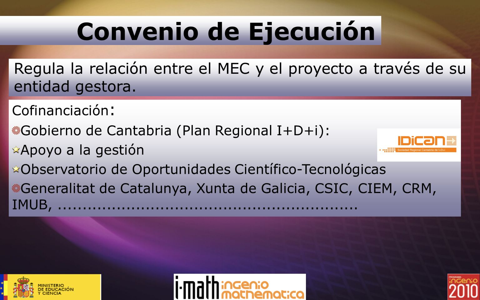 Convenio de Ejecución Regula la relación entre el MEC y el proyecto a través de su entidad gestora.