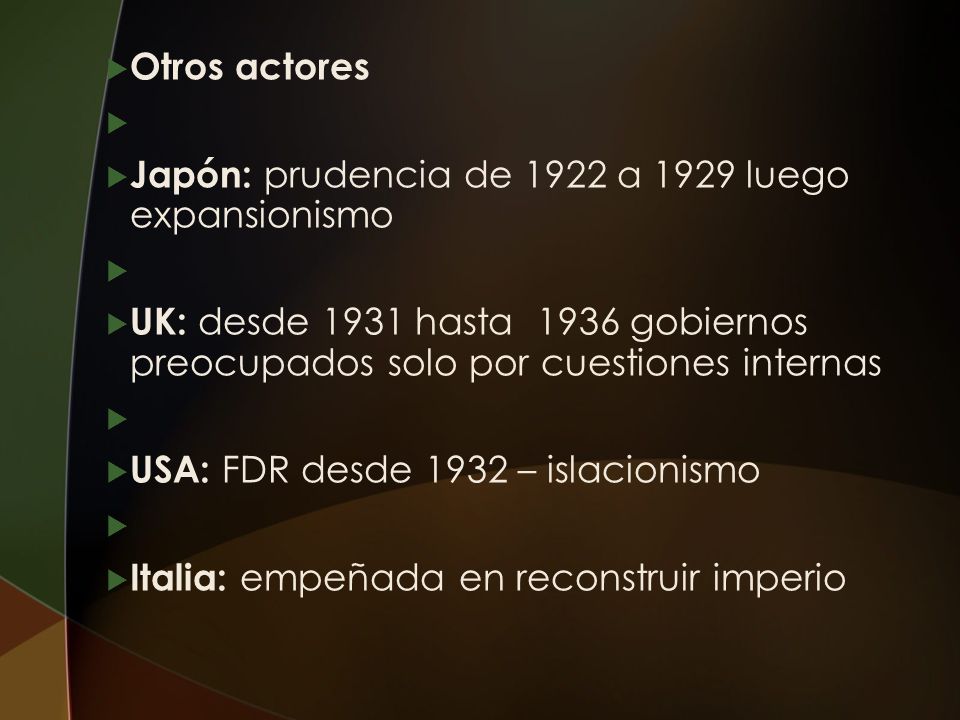 Otros actores Japón: prudencia de 1922 a 1929 luego expansionismo. UK: desde 1931 hasta 1936 gobiernos preocupados solo por cuestiones internas.