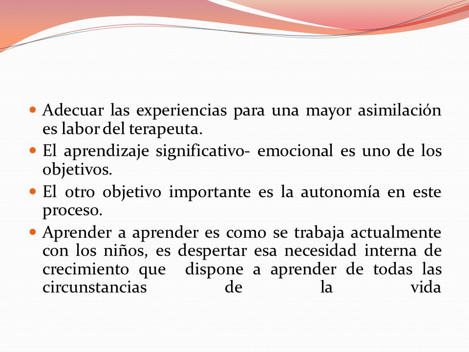 Adecuar las experiencias para una mayor asimilación es labor del terapeuta.