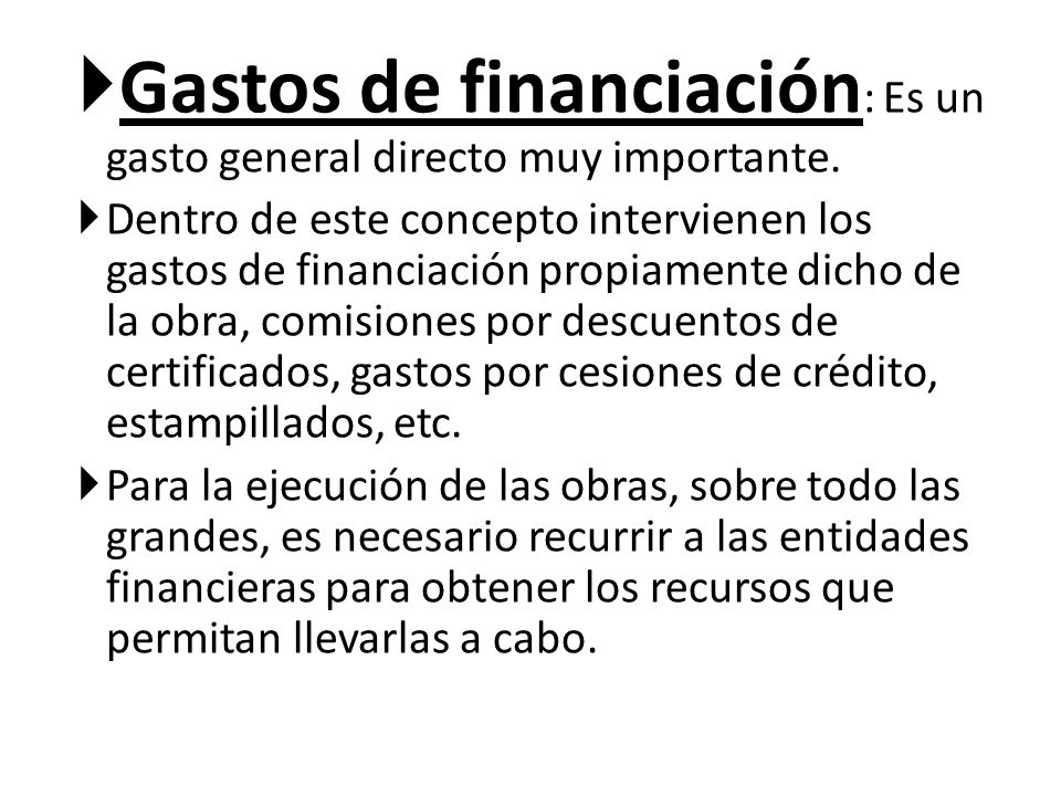 Gastos de financiación: Es un gasto general directo muy importante.