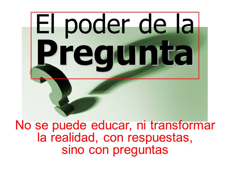 Pregunta El poder de la No se puede educar, ni transformar