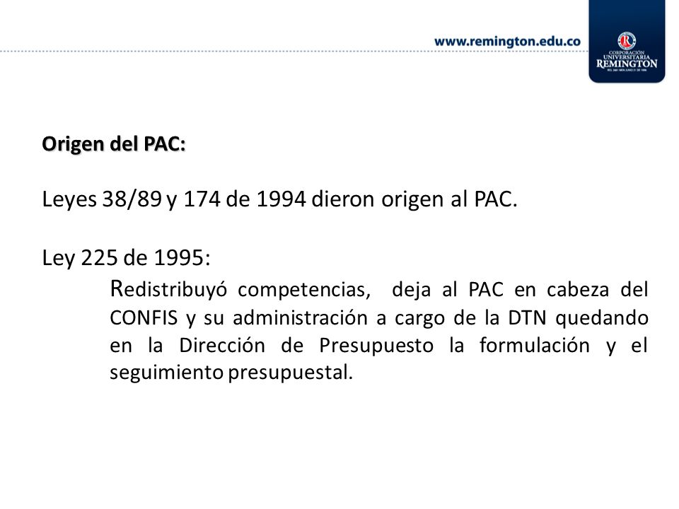 Origen del PAC: Leyes 38/89 y 174 de 1994 dieron origen al PAC. Ley 225 de 1995: