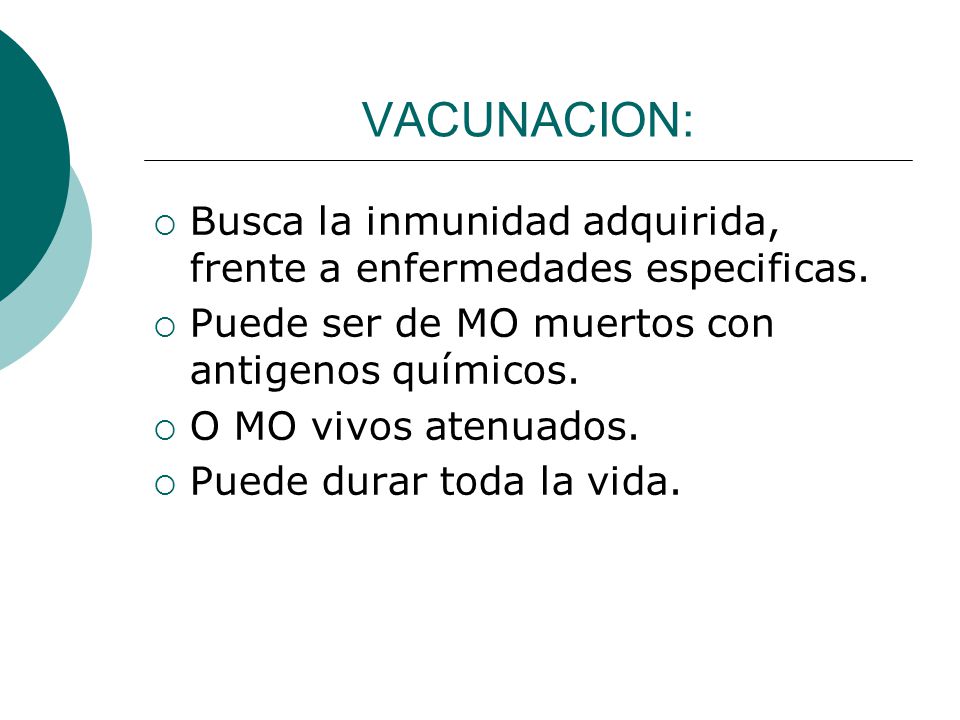 VACUNACION: Busca la inmunidad adquirida, frente a enfermedades especificas. Puede ser de MO muertos con antigenos químicos.