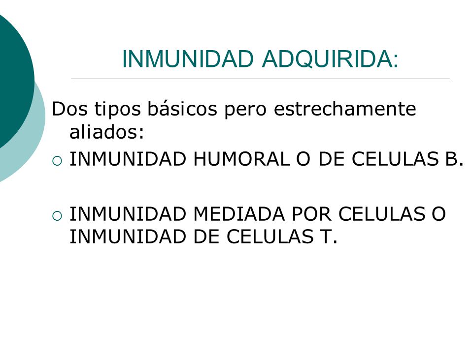 INMUNIDAD ADQUIRIDA: Dos tipos básicos pero estrechamente aliados: