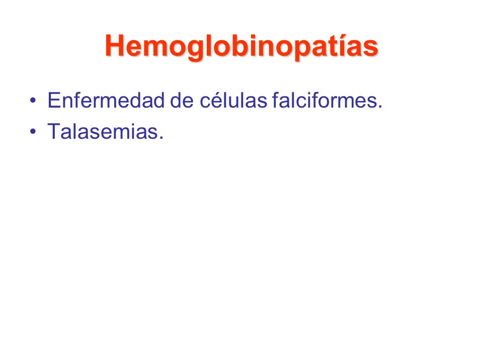 Hemoglobinopatías Enfermedad de células falciformes. Talasemias.