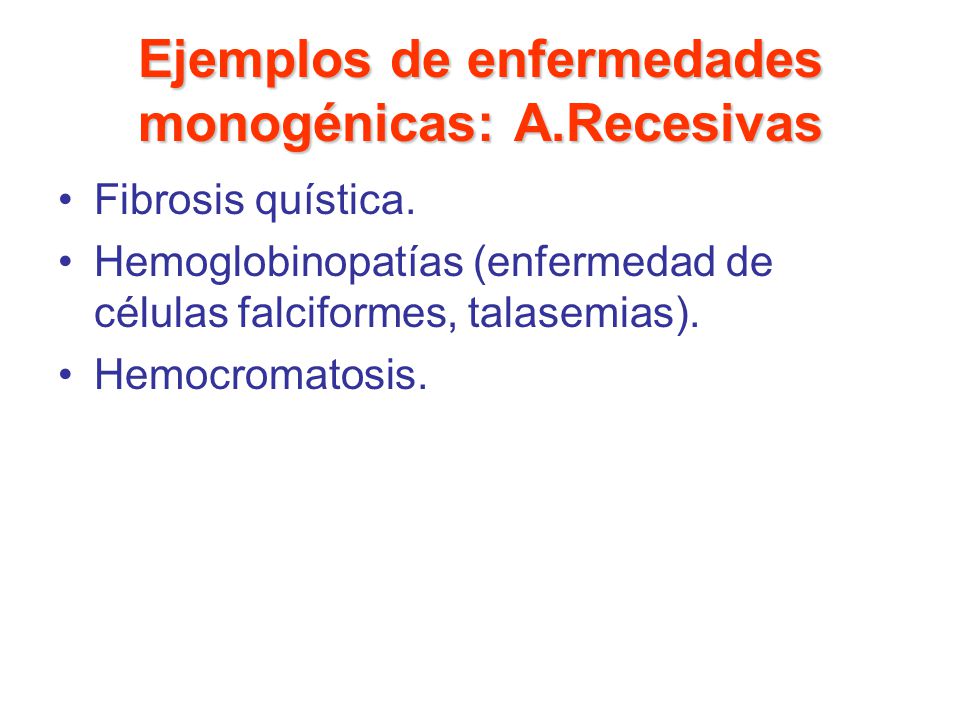 Ejemplos de enfermedades monogénicas: A.Recesivas