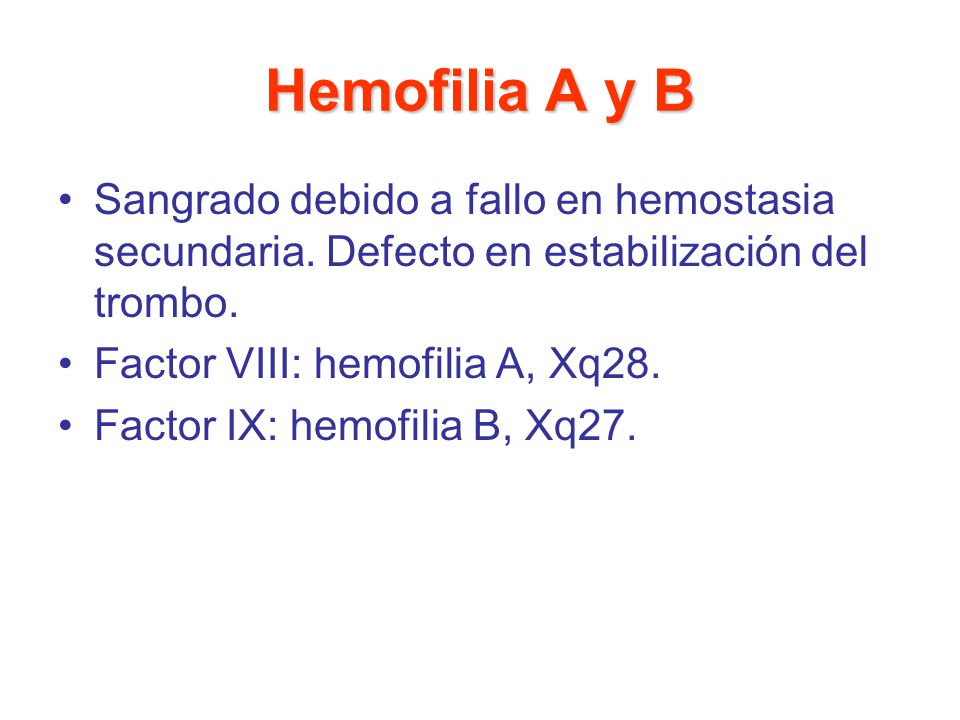 Hemofilia A y B Sangrado debido a fallo en hemostasia secundaria. Defecto en estabilización del trombo.