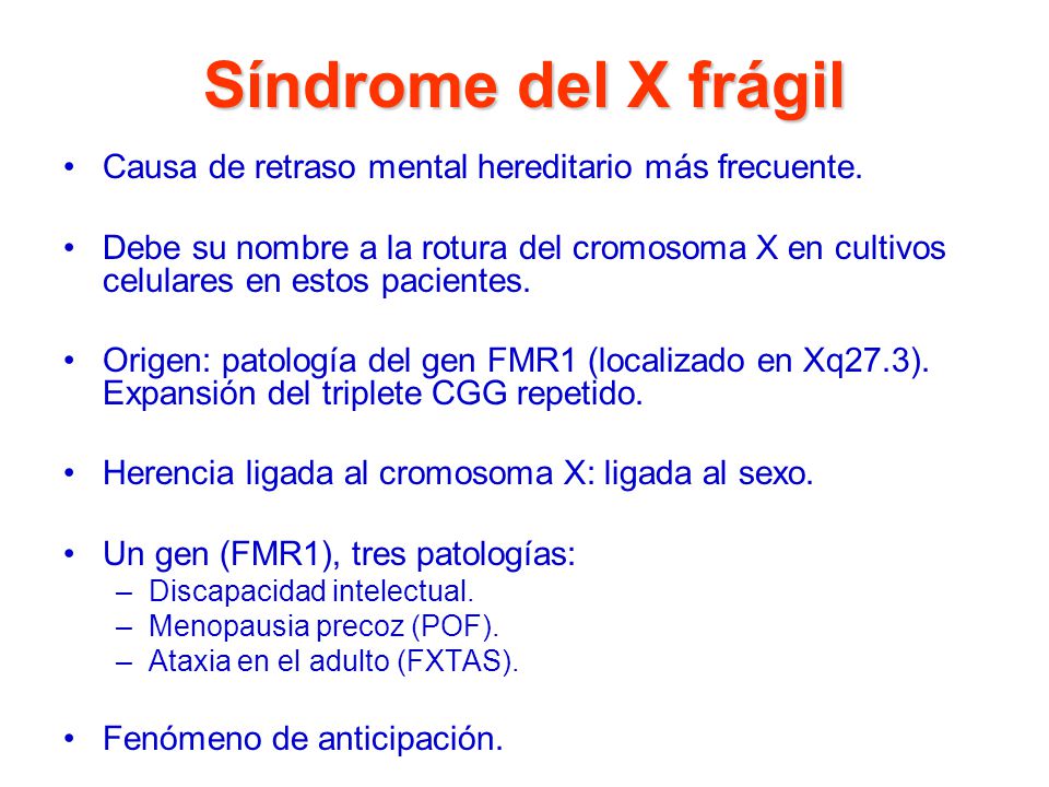 Síndrome del X frágil Causa de retraso mental hereditario más frecuente.