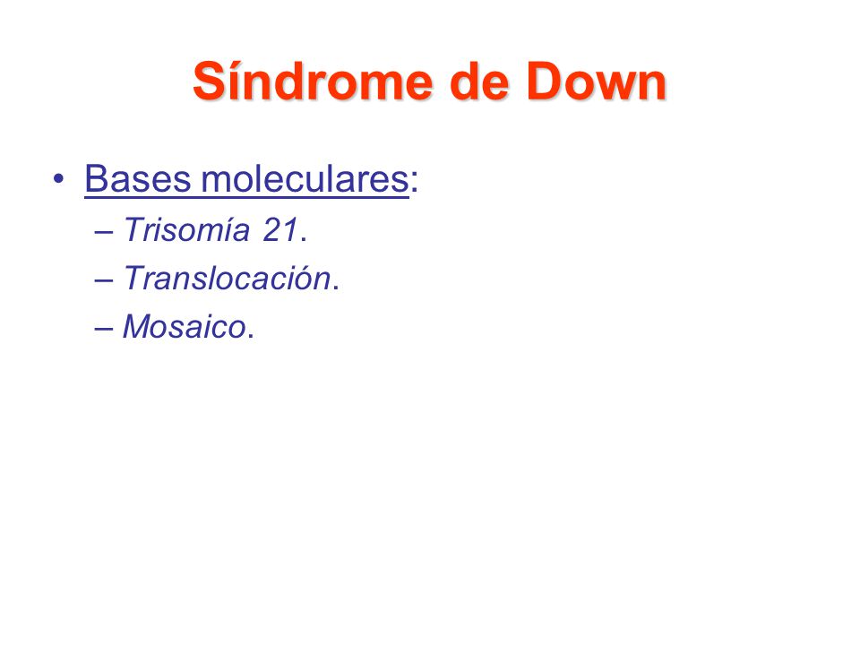 Síndrome de Down Bases moleculares: Trisomía 21. Translocación.