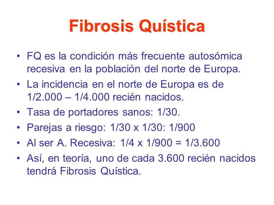 Fibrosis Quística FQ es la condición más frecuente autosómica recesiva en la población del norte de Europa.