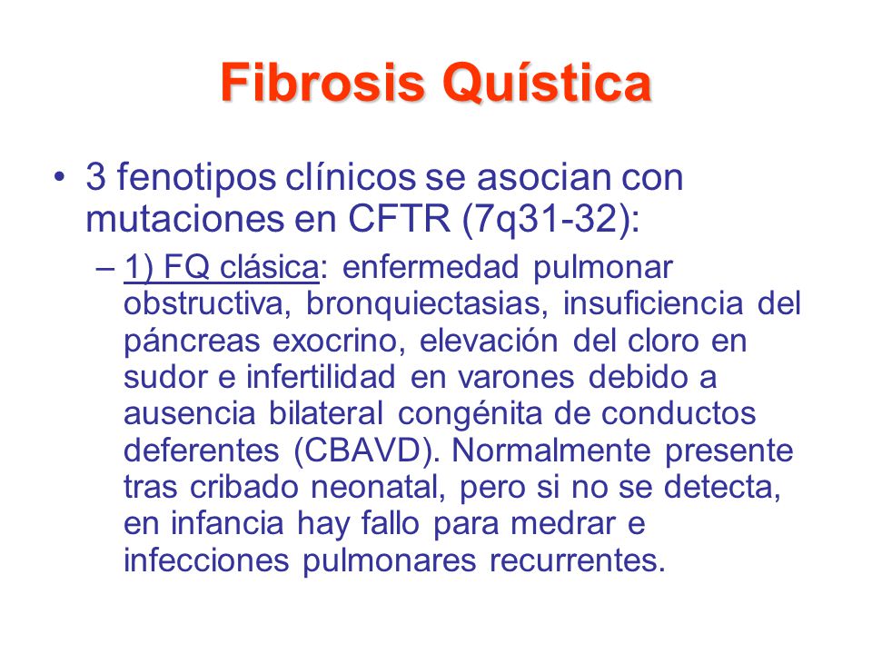 Fibrosis Quística 3 fenotipos clínicos se asocian con mutaciones en CFTR (7q31-32):