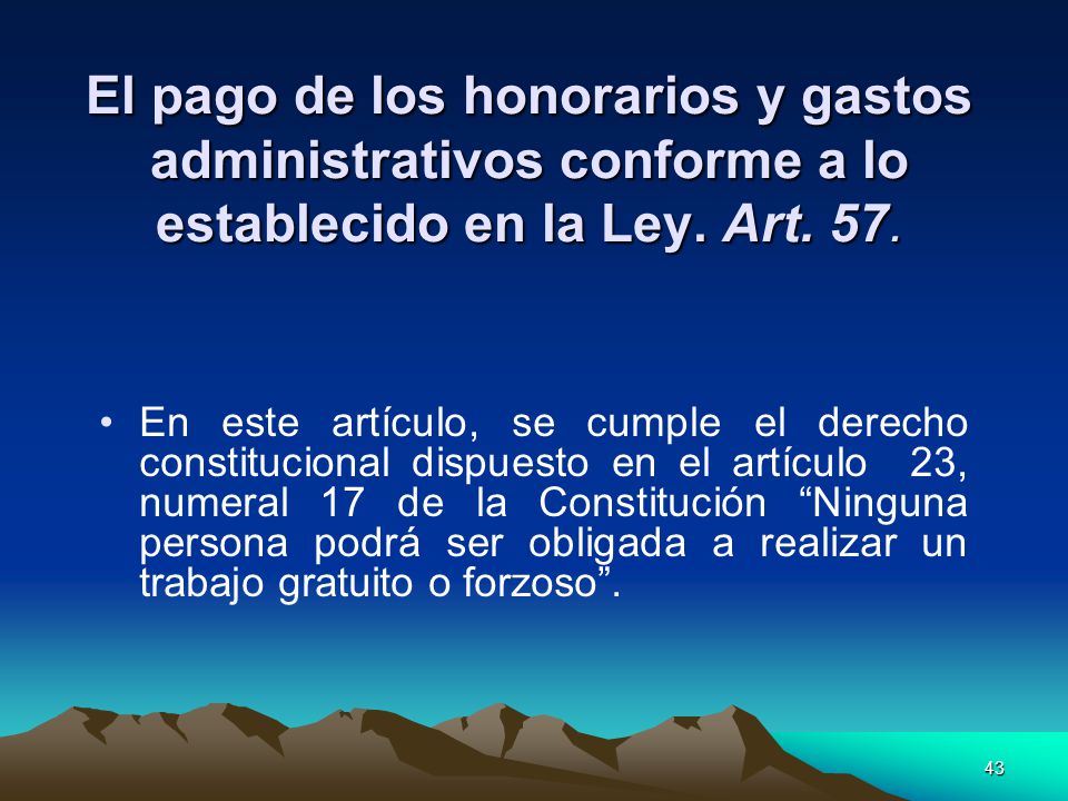 El pago de los honorarios y gastos administrativos conforme a lo establecido en la Ley. Art. 57.