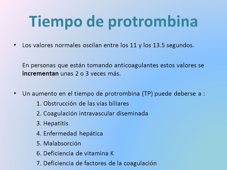 Tiempo de protrombina Los valores normales oscilan entre los 11 y los 13.5 segundos.