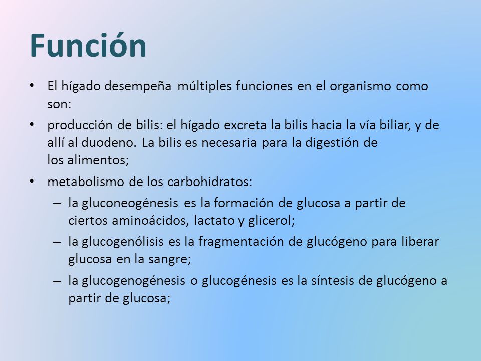 Función El hígado desempeña múltiples funciones en el organismo como son: