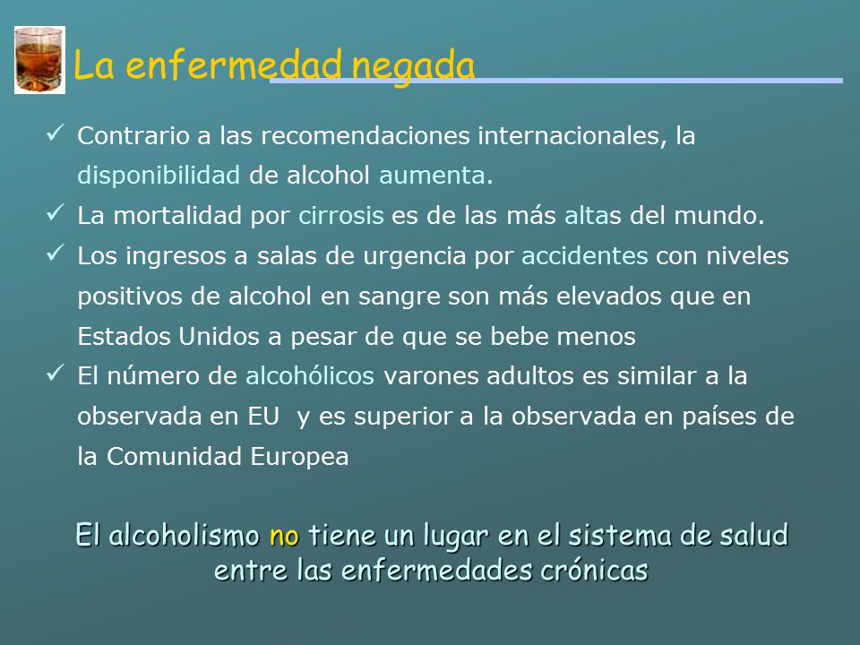 La enfermedad negada Contrario a las recomendaciones internacionales, la disponibilidad de alcohol aumenta.