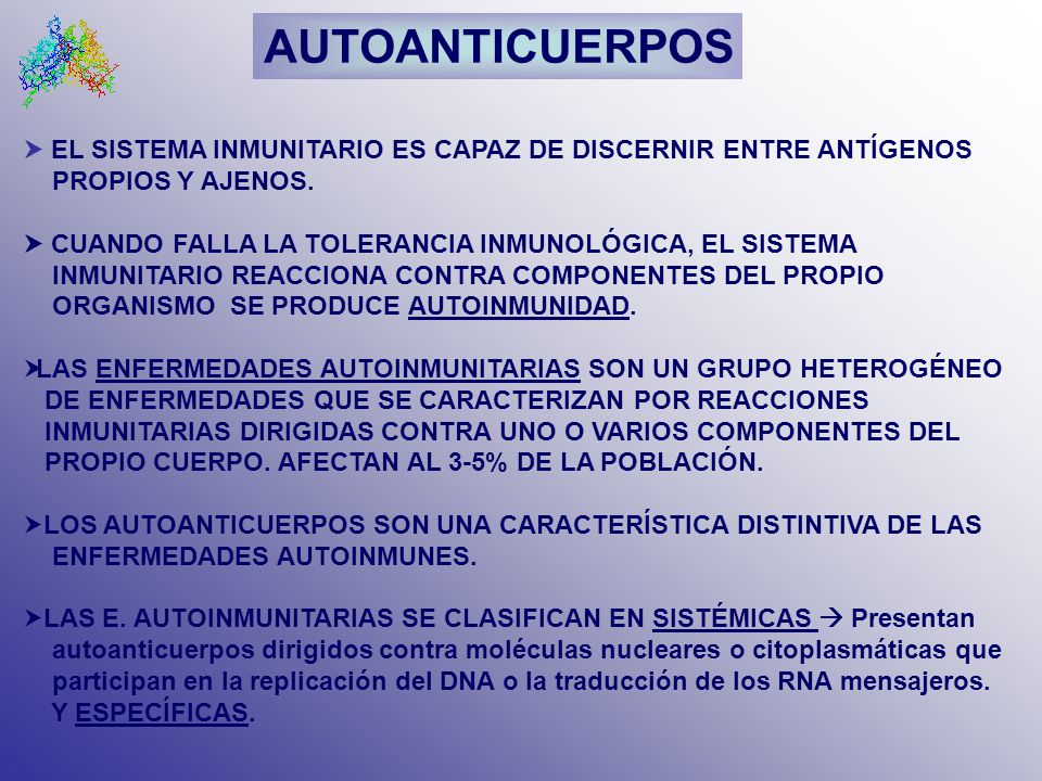 AUTOANTICUERPOS  EL SISTEMA INMUNITARIO ES CAPAZ DE DISCERNIR ENTRE ANTÍGENOS. PROPIOS Y AJENOS.