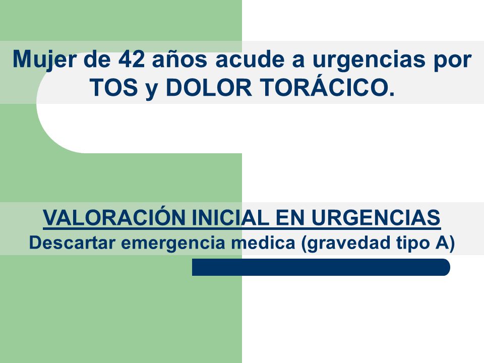 Mujer de 42 años acude a urgencias por TOS y DOLOR TORÁCICO.
