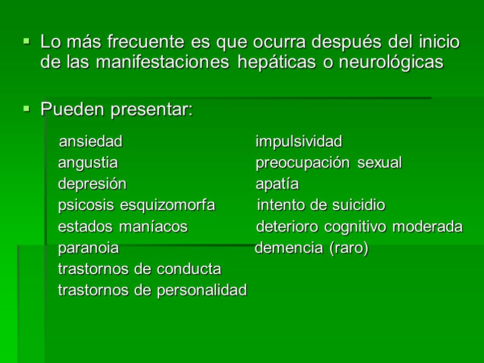 Lo más frecuente es que ocurra después del inicio de las manifestaciones hepáticas o neurológicas