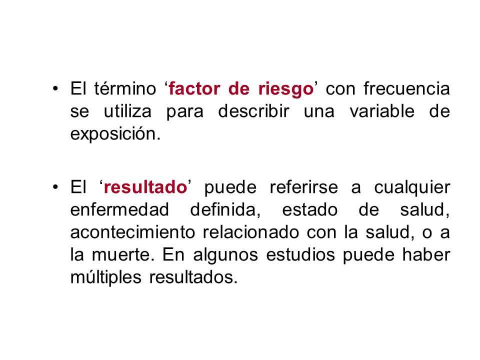 El término ‘factor de riesgo’ con frecuencia se utiliza para describir una variable de exposición.