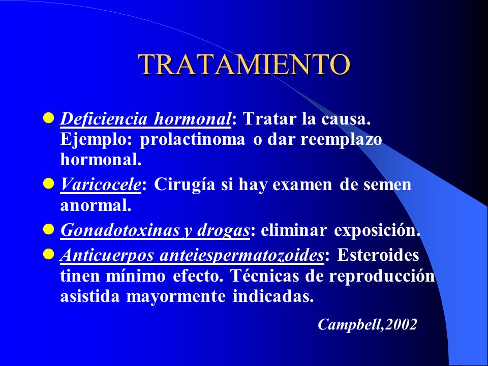 TRATAMIENTO Deficiencia hormonal: Tratar la causa. Ejemplo: prolactinoma o dar reemplazo hormonal.