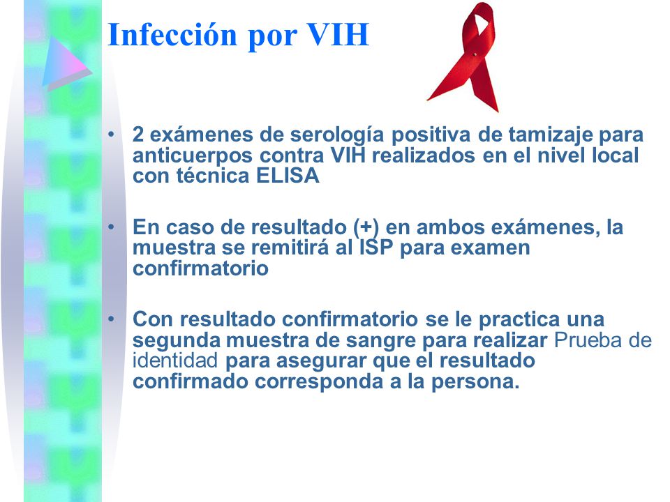 Infección por VIH 2 exámenes de serología positiva de tamizaje para anticuerpos contra VIH realizados en el nivel local con técnica ELISA.