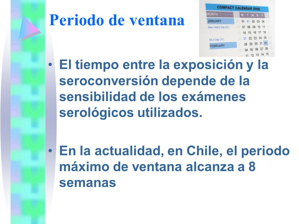 Periodo de ventana El tiempo entre la exposición y la seroconversión depende de la sensibilidad de los exámenes serológicos utilizados.