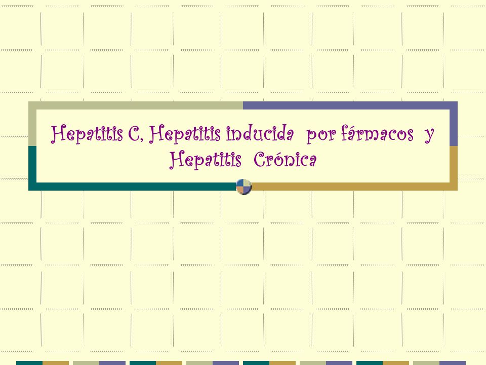 Hepatitis C, Hepatitis inducida por fármacos y Hepatitis Crónica