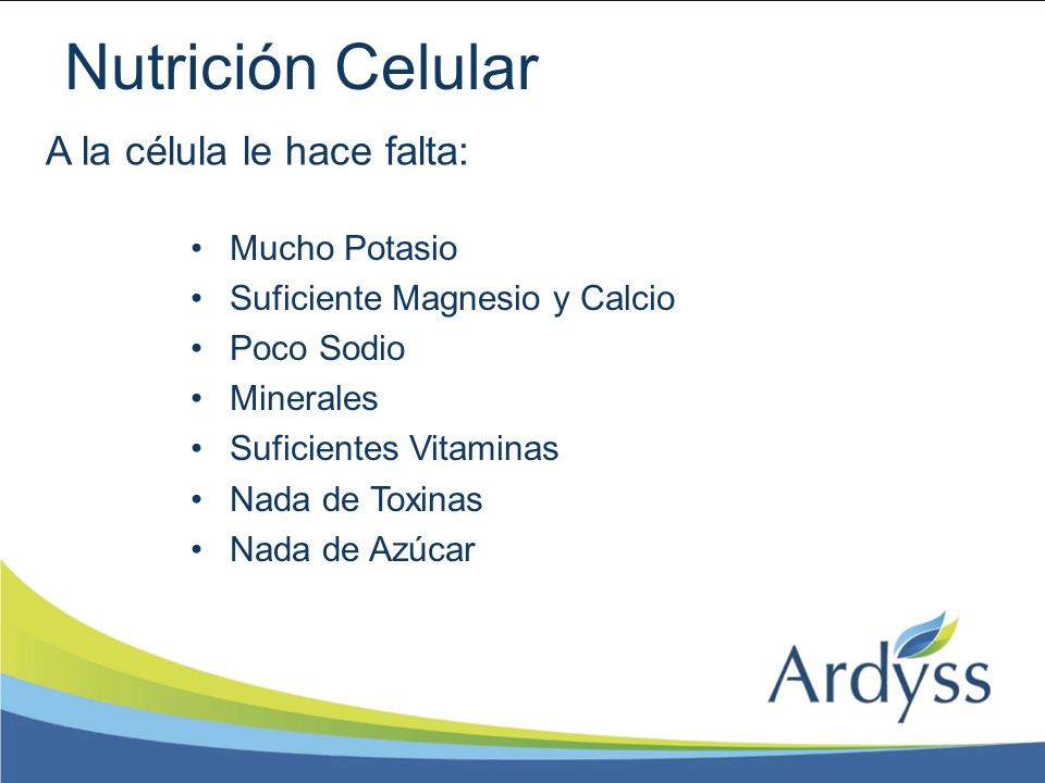 Nutrición Celular A la célula le hace falta: Mucho Potasio