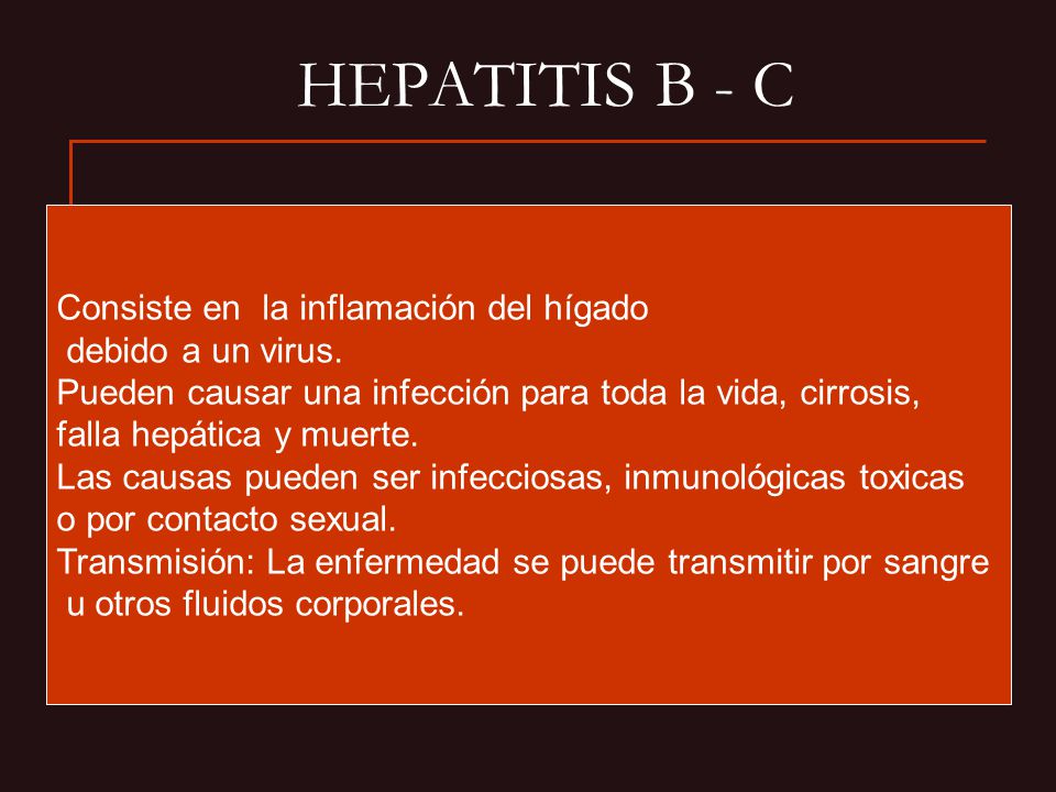HEPATITIS B - C Consiste en la inflamación del hígado