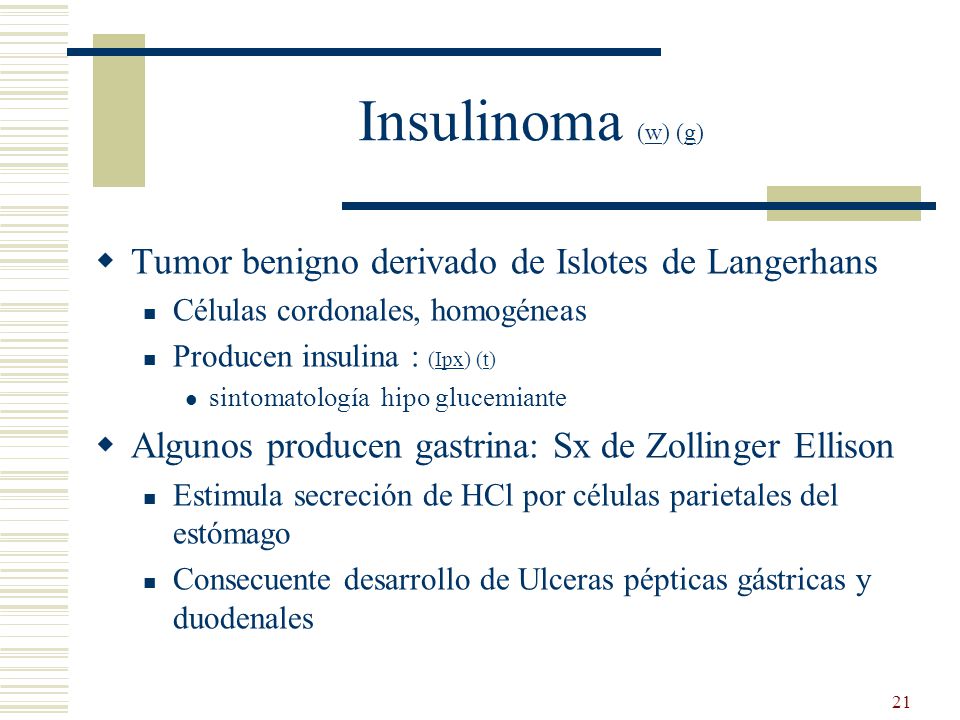 Insulinoma (w) (g) Tumor benigno derivado de Islotes de Langerhans
