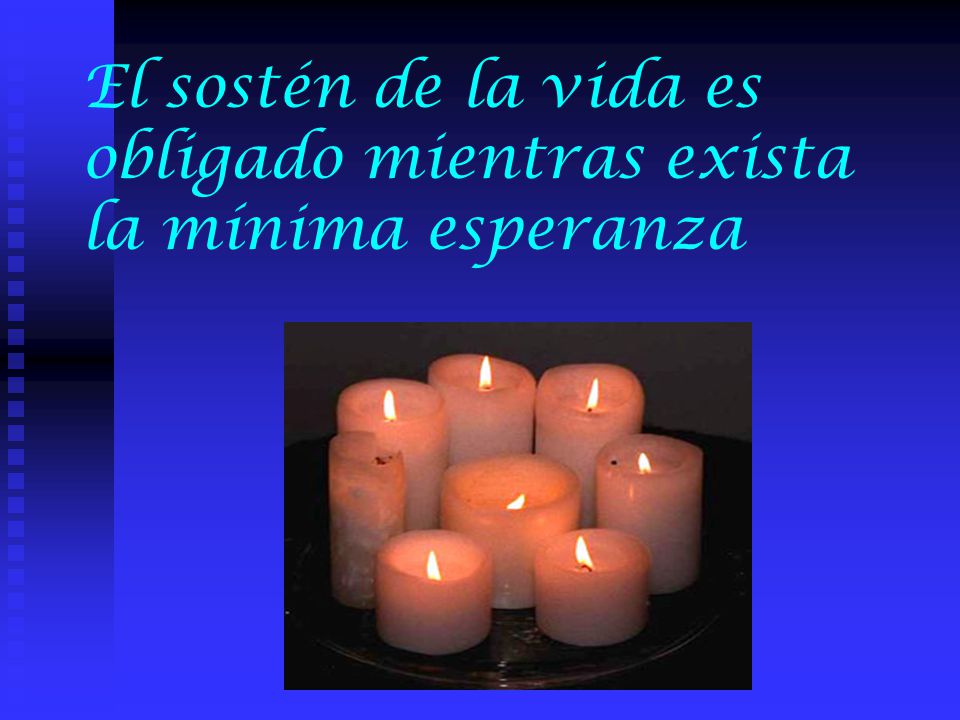 El sostén de la vida es obligado mientras exista la mínima esperanza