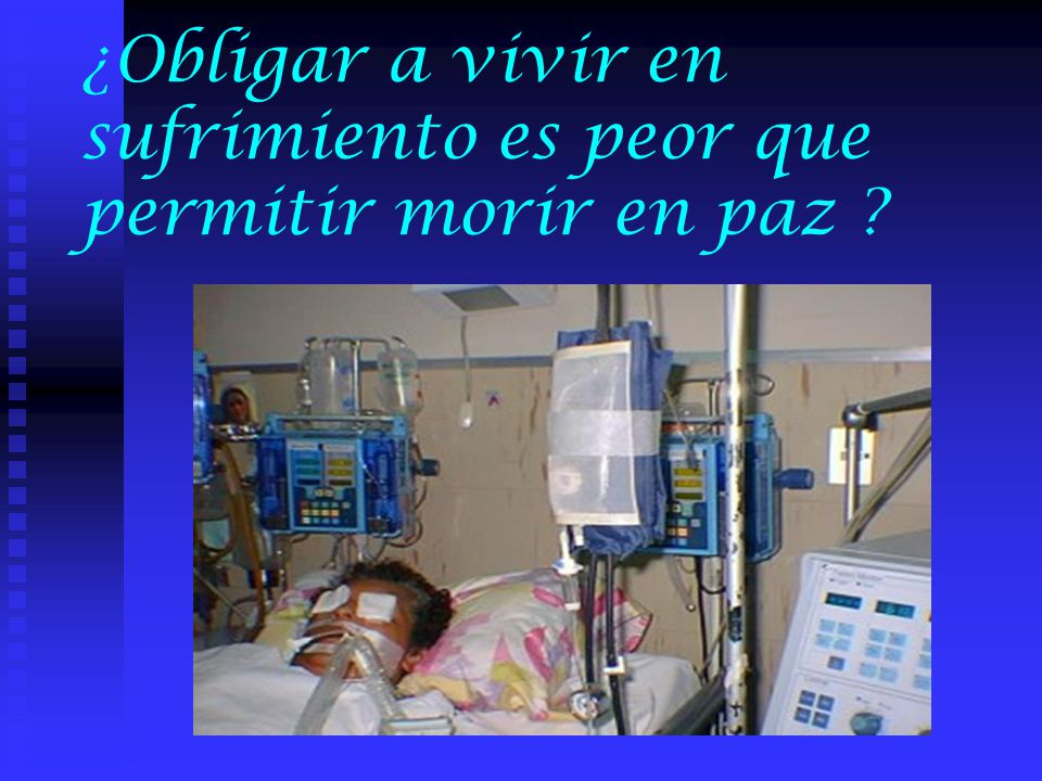 ¿Obligar a vivir en sufrimiento es peor que permitir morir en paz